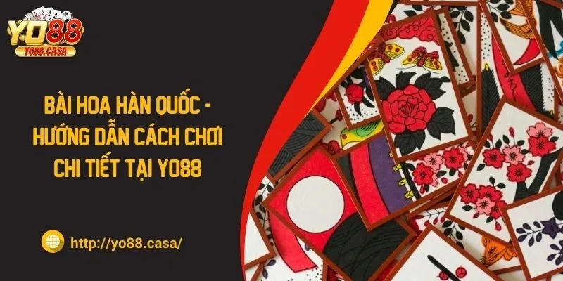 Bài hoa Hàn Quốc - Hướng dẫn cách chơi chi tiết tại YO88