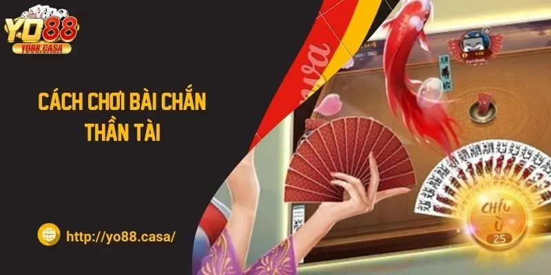 Hướng dẫn cách chơi bài chắn thần tài chi tiết cho người mới